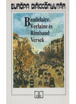 Charles Baudelaire, Verlaine, Paul, Rimbaud, Arthur - Baudelaire, Verlaine és Rimbaud versek, Budapest 1998 antikvár könyv