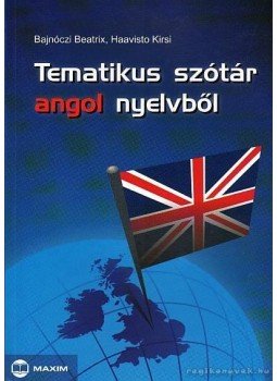 Haavisto Kirsi, Bajnóczi Beatrix - Tematikus szótár angol nyelvből Haavisto Kirsi, Bajnóczi Beatrix - Tematikus szótár angol nyelvből, Szeged 2012 antikvár könyv