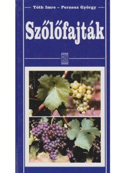 Tóth Imre, Pernesz György - Szőlőfajták Tóth Imre, Pernesz György - Szőlőfajták, Budapest 2001 antikvár könyv