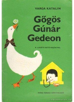 Varga Katalin - Gőgös Gúnár Gedeon Varga Katalin - Gőgös Gúnár Gedeon, Budapest 2003 antikvár könyv