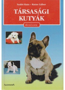 Szabó Kata, Kutas Gábor - Társasági kutyák Szabó Kata, Kutas Gábor - Társasági kutyák, Pécs 0 antikvár könyv