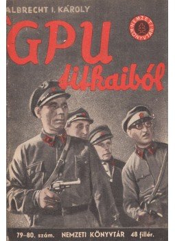 Albrecht, Karl Iwanowitsch - A GPU titkaiból Albrecht, Karl Iwanowitsch - A GPU titkaiból, Budapest 1942 antikvár könyv