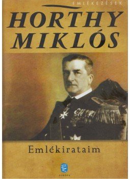 Horthy Miklós - Emlékirataim Horthy Miklós - Emlékirataim, Budapest 2012 antikvár könyv