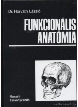 Dr. Horváth László - Funkcionális anatómia Dr. Horváth László - Funkcionális anatómia, Budapest 1991 antikvár könyv
