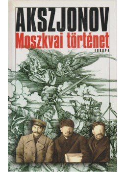 Vaszilij Akszjonov - Moszkvai történet Vaszilij Akszjonov - Moszkvai történet, Budapest 2003 antikvár könyv