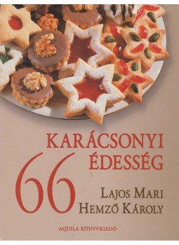 Hemző Károly, Lajos Mari - 66 karácsonyi édesség Hemző Károly, Lajos Mari - 66 karácsonyi édesség, 2002 antikvár könyv