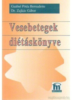 Gaálné Póda Bernadette, Dr. Zajkás Gábor - Vesebetegek diétáskönyve Gaálné Póda Bernadette, Dr. Zajkás Gábor - Vesebetegek diétáskönyve, Budapest 1997 antikvár könyv