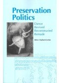 JORDAN, STEPHANIE - Preservation Politics - Dance Revived Reconstructed Remade