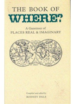 DALE, RODNEY - The Book of Where? - A Gazetteer of Places Real and Imaginary,  2004 antikvár könyv