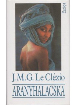 Le Clézio, Jean-Marie Gustave - Aranyhalacska Le Clézio, Jean-Marie Gustave - Aranyhalacska, Budapest 2009 antikvár könyv