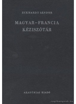 Eckhardt Sándor - Magyar-francia kéziszótár Eckhardt Sándor - Magyar-francia kéziszótár, Budapest 1968 antikvár könyv