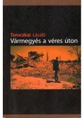 Toroczkai László - Vármegyés a véres úton