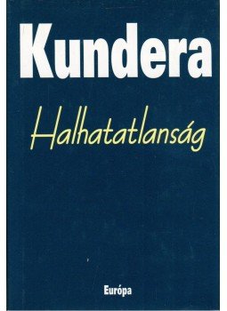 Milan Kundera - Halhatatlanság Milan Kundera - Halhatatlanság, Budapest 2005 antikvár könyv