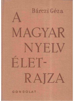 Bárczi Géza - A magyar nyelv életrajza Bárczi Géza - A magyar nyelv életrajza, Budapest 1966 antikvár könyv