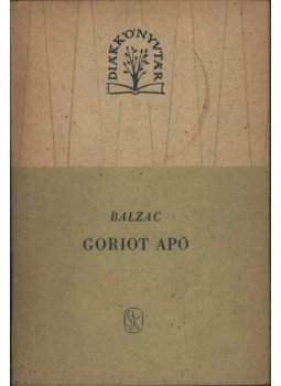 Honoré de Balzac - Goriot apó Honoré de Balzac - Goriot apó, Budapest 1963 antikvár könyv