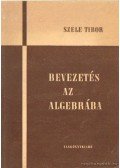 Szele Tibor - Bevezetés az algebrába