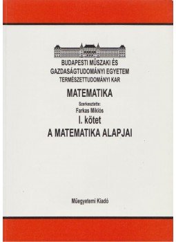 Farkas Miklós - Matematika I. kötet - A matematika alapjai,  2001 antikvár könyv