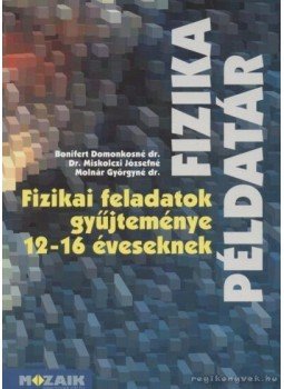 Bonifert Domonkosné dr., Molnár Györgyné, Miskolczi Józsefné - Fizika példatár Bonifert Domonkosné dr., Molnár Györgyné, Miskolczi Józsefné - Fizika példatár, Szeged 2002 antikvár könyv