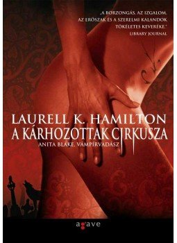 Laurell K. Hamilton - A kárhozottak cirkusza Laurell K. Hamilton - A kárhozottak cirkusza, Budapest 2010 antikvár könyv