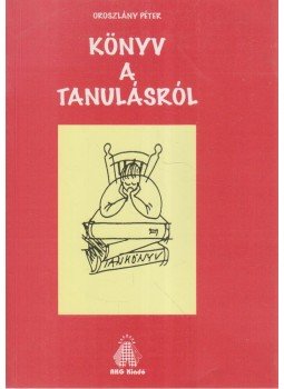 Oroszlány Péter - Könyv a tanulásról Oroszlány Péter - Könyv a tanulásról, Budapest 1999 antikvár könyv