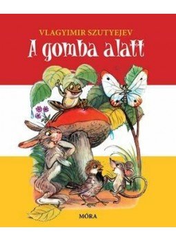 Vlagyimir Grigorjevics Szutyejev - A gomba alatt,  2016 antikvár könyv