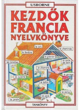 Székely Ervin, Holmes, Francoise, Helen Davies - Kezdők francia nyelvkönyve Székely Ervin, Holmes, Francoise, Helen Davies - Kezdők francia nyelvkönyve, Budapest 2003 antikvár könyv