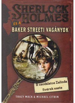 Tracy Mack , Michael Citrin - Sherlock Holmes és a Baker streeti vagányok Tracy Mack , Michael Citrin - Sherlock Holmes és a Baker streeti vagányok, Szeged 2007 antikvár könyv