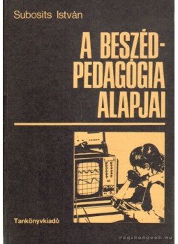 Subosits István - A beszédpedagógia alapjai Subosits István - A beszédpedagógia alapjai, Budapest 1994 antikvár könyv