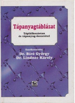 Lindner Károly, Dr. Bíró György - Tápanyagtáblázat Lindner Károly, Dr. Bíró György - Tápanyagtáblázat, Budapest 1998 antikvár könyv