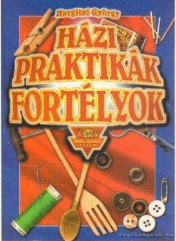 Hargitai György - Házi praktikák, fortélyok Hargitai György - Házi praktikák, fortélyok, Budapest 2000 antikvár könyv