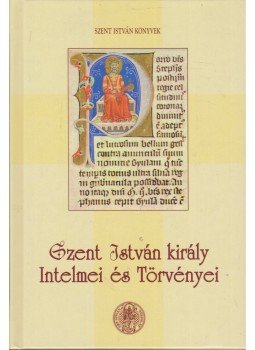 - Szent István király intelmei és törvényei - Szent István király intelmei és törvényei, Budapest 2000 antikvár könyv