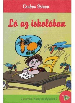 Csukás István - Ló az iskolában - Két kisregény Csukás István - Ló az iskolában - Két kisregény, Szeged 2010 antikvár könyv
