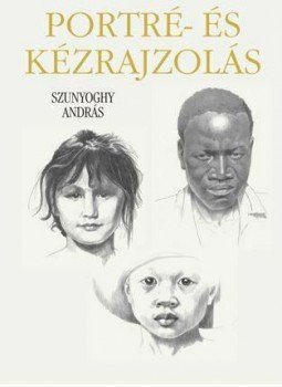 Szunyoghy András - Portré- és kézrajzolás Szunyoghy András - Portré- és kézrajzolás, Budapest 2006 antikvár könyv