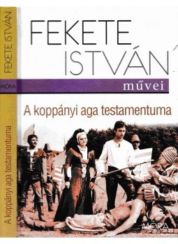Fekete István - A koppányi aga testamentuma Fekete István - A koppányi aga testamentuma, Budapest 2010 antikvár könyv