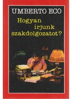 Umberto Eco - Hogyan írjunk szakdolgozatot? Umberto Eco - Hogyan írjunk szakdolgozatot?, Budapest 1991 antikvár könyv