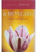 Ruediger Dahlke - A betegség mint szimbólum