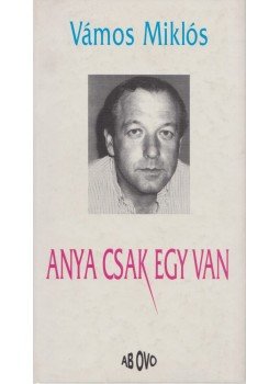 Vámos Miklós - Anya csak egy van Vámos Miklós - Anya csak egy van, 2000 antikvár könyv