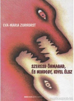 Zurhorst, Eva-Maria - Szeresd önmagad, és mindegy, kivel élsz Zurhorst, Eva-Maria - Szeresd önmagad, és mindegy, kivel élsz, Budapest 2008 antikvár könyv