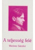 Weöres Sándor - A teljesség felé