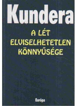 Milan Kundera - A lét elviselhetetlen könnyűsége Milan Kundera - A lét elviselhetetlen könnyűsége, Budapest 2005 antikvár könyv