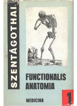 Dr. Szentágothai János - Functionalis anatomia 1. Dr. Szentágothai János - Functionalis anatomia 1., Budapest 1975 antikvár könyv