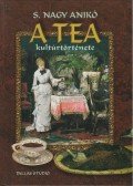 S. Nagy Anikó - A tea kultúrtörténete