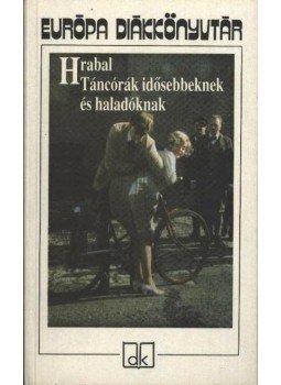 Bohumil Hrabal - Táncórák idősebbeknek és haladóknak Bohumil Hrabal - Táncórák idősebbeknek és haladóknak, Budapest 2001 antikvár könyv