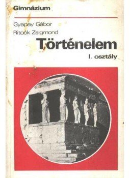 Ritoók Zsigmond, Gyapay Gábor - Történelem I. Ritoók Zsigmond, Gyapay Gábor - Történelem I., 1983 antikvár könyv