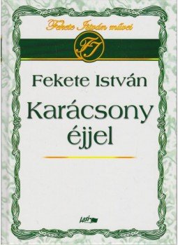 Fekete István - Karácsony éjjel Fekete István - Karácsony éjjel, Szeged 2008 antikvár könyv