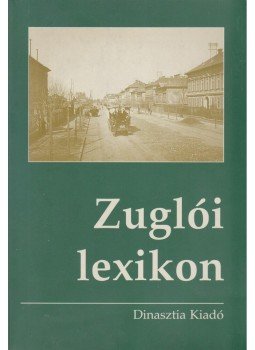 Fodor Béla - Zuglói lexikon Fodor Béla - Zuglói lexikon, Budapest 2009 antikvár könyv