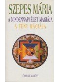 Szepes Mária - A mindennapi élet mágiája / A fény mágiája