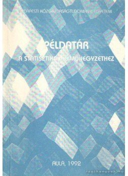 Több szerző - Példatár a statisztika I. című jegyzethez Több szerző - Példatár a statisztika I. című jegyzethez, 1994 antikvár könyv