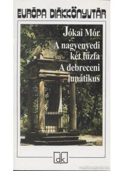 Jókai Mór - A nagyenyedi két fűzfa / A debreceni lunátikus, Budapest 2003 antikvár könyv