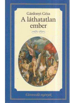 Gárdonyi Géza - A láthatatlan ember Gárdonyi Géza - A láthatatlan ember, 2014 antikvár könyv